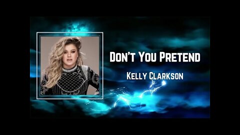 Kelly Clarkson - Don't You Pretend (Lyrics)
