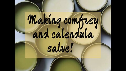 How to make Comfrey and Calendula healing salve.