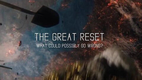THE GREAT RESET: What Could Possibly Go Wrong? 🎬