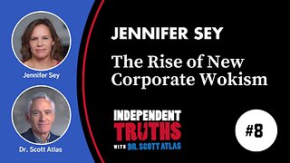 Jennifer Sey: The Rise of New Corporate Wokism | Ep. 8 | Independent Truths with Dr. Scott Atlas