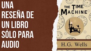 Una reseña de un libro sólo para audio: The Time Machine de H.G. Wells