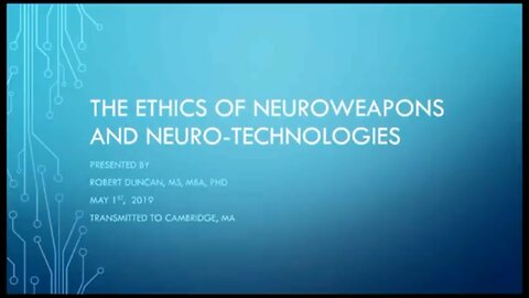 Dr. Robert Duncan: The Ethics of NeuroWeapons & Neuro-Technologies (2019 MIT Presentation)