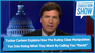 Tucker Carlson Explains How The Ruling Class Manipulates You By Calling You "Racist"