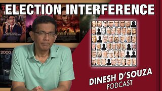 ELECTION INTERFERENCE Dinesh D’Souza Podcast Ep581