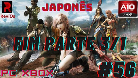 [PC XBOX AMD A10] FFXIII (EASY) - Japonês #56 FIM Parte 3/1