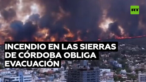 Argentina: Un incendio consume cientos de hectáreas y provoca una evacuación forzada