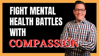 Fight Mental Health Battles with Compassion