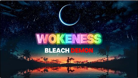 Bleach Demon - Wokeness (Lyrics)