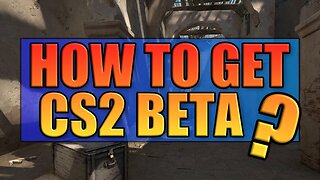 How To Get Counter Strike 2 Beta For Pc