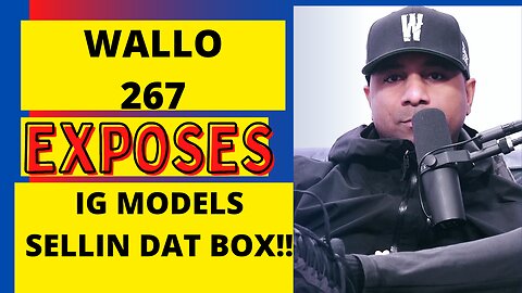 WALLO 267 EXPOSES IG MODEL SELLIN DAT BOX!