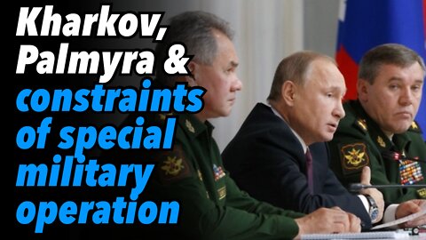 Kharkov advance, Palmyra and constraints of a 'special military operation'