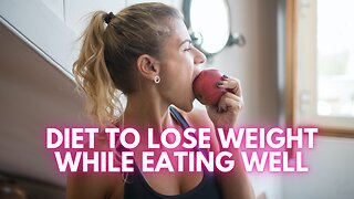 DIET TO LOSE WEIGHT WHILE EATING WELL