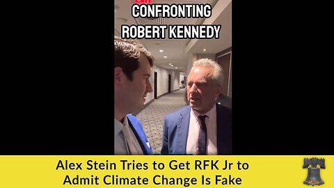 Alex Stein Tries to Get RFK Jr to Admit Climate Change Is Fake