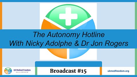 UK Medical Freedom Alliance: Broadcast #15 - The Autonomy Hotline with Nicky Adolphe & Dr Jon Rogers
