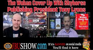 THE WUHAN COVER UP WITH SKYHORSE PUBLISHING PRESIDENT TONY LYONS