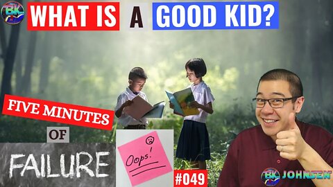 Whats a Good Kid? - #049 Five Minutes of Failure