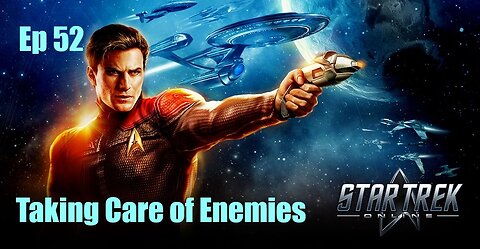 Star Trek Online - FED - Ep 52: Taking Care of Enemies