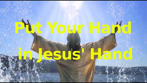 Put Your Hand in Jesus' Hand - Jn 9:4, Jos 24:15