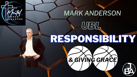 Mark Anderson - UBL, Taking on more responsibility, Giving Grace for others