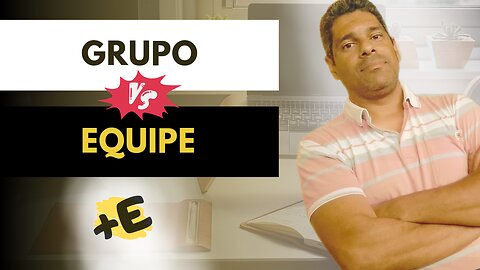 Entenda a diferença entre grupo e equipe e descubra como fazer a sua equipe alcançar o sucesso