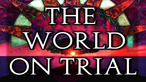 The World on Trial (Part 1)