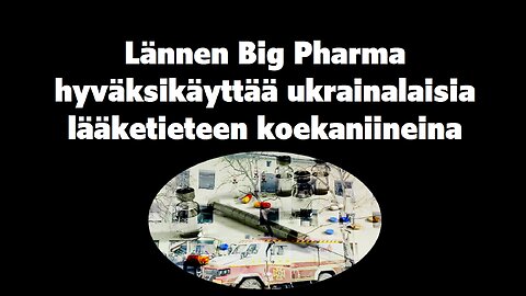 Lännen Big Pharma hyväksikäyttää ukrainalaisia lääketieteen koekaniineina