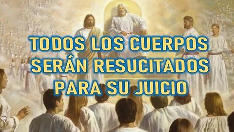 TODOS LOS CUERPOS SERÁN RESUCITADOS PARA SU JUICIO - EL EVANGELIO POR MARÍA VALTORTA