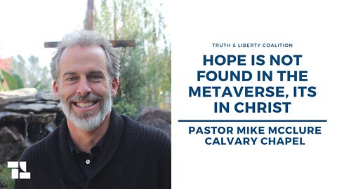 Pastor Mike McClure: Hope is Not Found in the Metaverse, Its in Christ