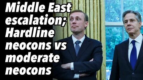 Middle East escalation; Hardline neocons vs moderate neocons