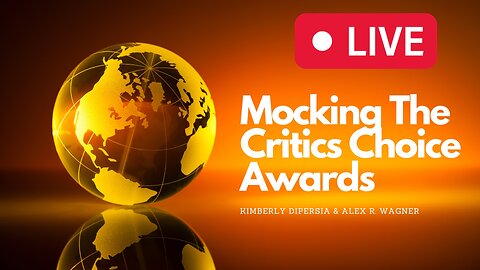 LIVE Mocking The Critics Choice Awards w/ Kimberly DiPersia & Alex R. Wagner