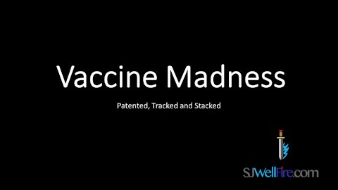 Vaccine Madness - Patented, Tracked and Stacked