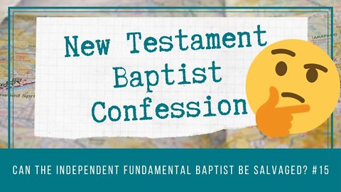 📜 New Testament Baptist Confession: Can the Independent Fundamental Baptist Be Salvaged? | BBT