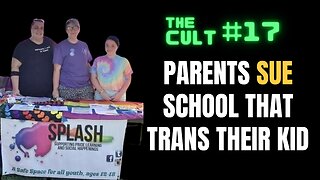 The Cult #17: Parents fight back, sue school that trans their child without their knowledge