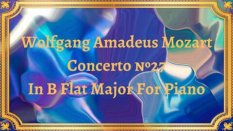 Wolfgang Amadeus Mozart Concerto №27 In B Flat Major For Piano