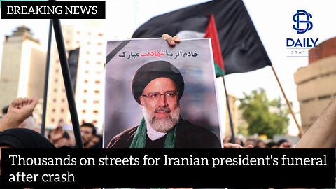 Thousands on streets for Iranian president's funeral after crash|latest updates|