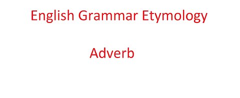 English Grammar Etymology Adverb