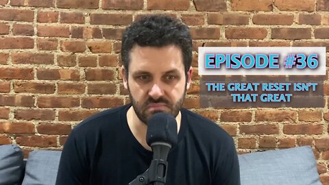 Episode 36 - The Great Reset Isn't That Great