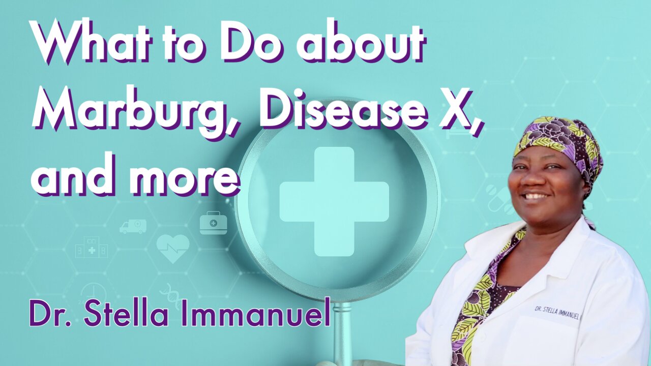 Dr. Stella Immanuel What to do about Marburg, Ebola, Zika, Disease X