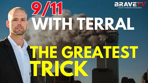 Brave TV - Mar 18, 2024 - 9/11 The Greatest Trick with Terral - The False Flag that Changed the World