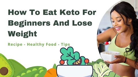 How To Eat Keto For Beginners And Lose Weight.