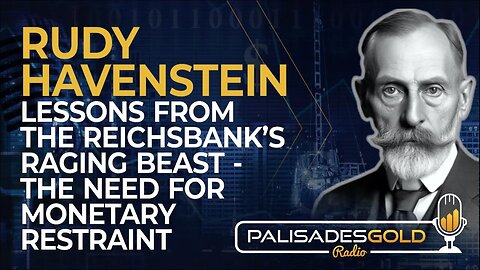Rudy Havenstein: Lessons From The Reichbank's Raging Beast - The Need For Monetary Restraint