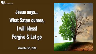 Nov 29, 2016 ❤️ What Satan curses, I bless... Forgive and let go