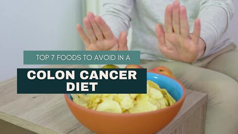 Top 7 Foods to Avoid in a Colon Cancer Diet