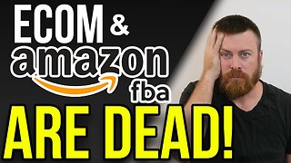 Ecom & Amazon FBA Are Dead