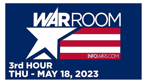 WAR ROOM [3 of 3] Thursday 5/18/23 • RAW EGG NATIONALIST, News, Reports & Analysis • Infowars