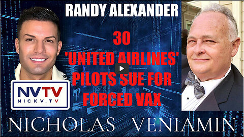 Randy Alexander Discusses 30 'United Airlines' Pilots Sue For Forced Vax with Nicholas Veniamin