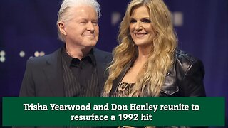 Trisha Yearwood and Don Henley reunite to resurface a 1992 hit