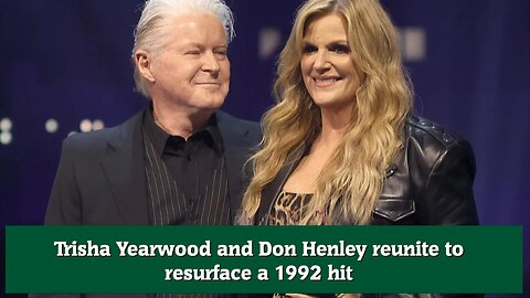 Trisha Yearwood and Don Henley reunite to resurface a 1992 hit