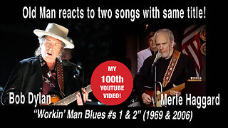 Old Man reacts to two versions of "Workin' Man Blues" by Merle Haggard & Bob Dylan