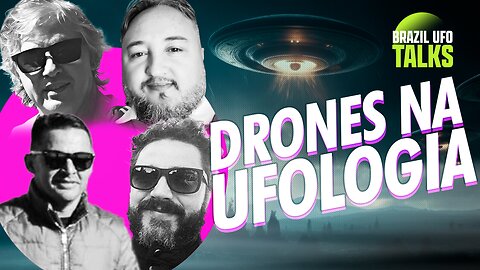 DRONES NA UFOLOGIA - Brazil UFO Talks